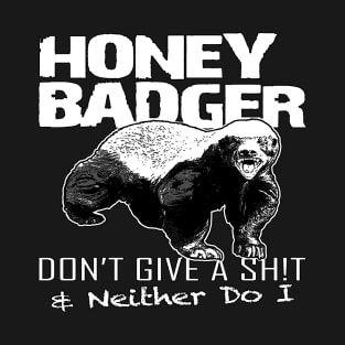 Honey Badger don't give a sh!t & neither do I T-Shirt