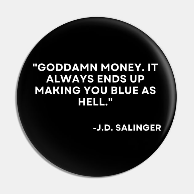 Catcher in the rye J. D. Salinger Goddamn money. It always ends up Pin by ReflectionEternal