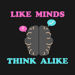 Like Minds Think Alike T-Shirt