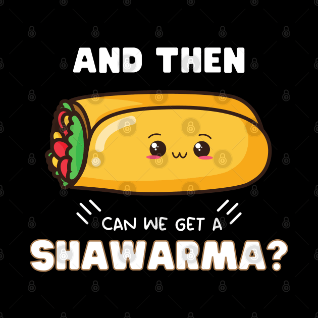 and then can we get a Shawarma? by ProLakeDesigns