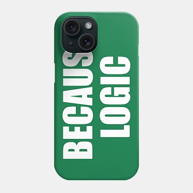 Because Logic Phone Case by EpicEndeavours