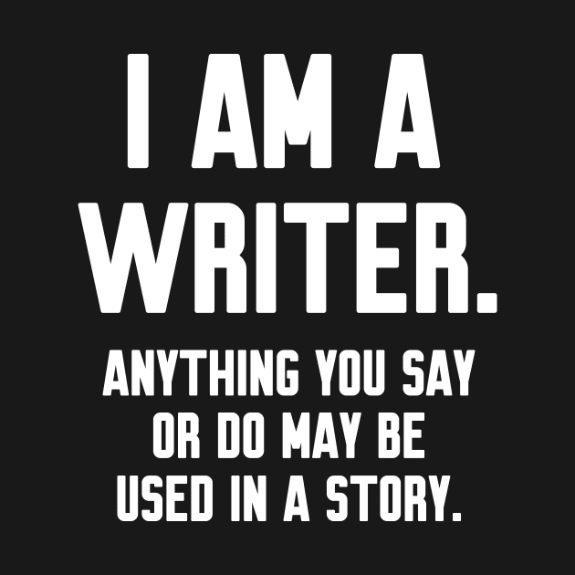 I Am a Writer Funny by Work Memes