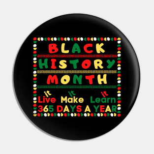 BLACK HISTORY MONTH 2023 LIVE IT LEARN IT MAKE IT 365 DAYS A YEAR Pin