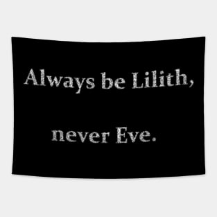 always be lilith never eve. Tapestry