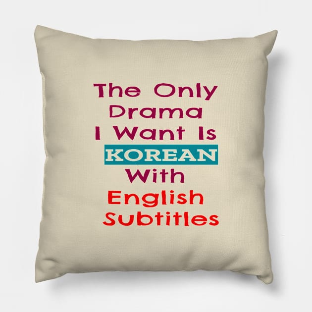 The Only Drama I Want Is Korean With English Subtitles Pillow by ArtfulDesign