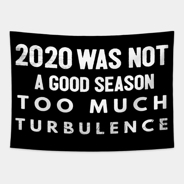 2020 Was Not A Season To Much Turbulence Funny Quarantine Tapestry by Happy - Design