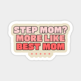 Step mom more like best mom Magnet