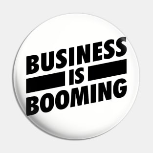 Business is Booming BLK Pin