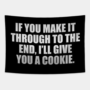 If you make it through to the end, I’ll give you a cookie Tapestry