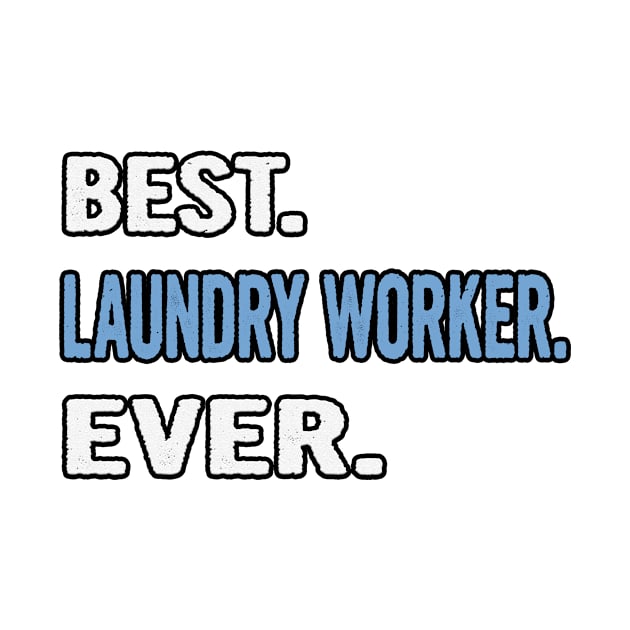 Best. Laundry Worker. Ever. - Birthday Gift Idea by divawaddle