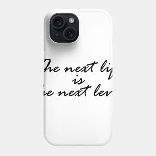 The next life is the next level Phone Case