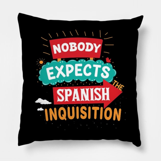 Nobody Expects The Spanish Inquisition Pillow by Geminiguys