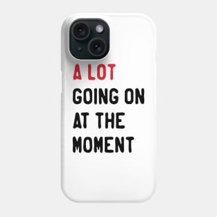 Give-your-design-a-lot-going-on-at-the-moment Phone Case