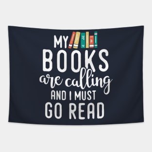 My Books Are Calling and I Must Go Read, Reading Gift for Book Lovers Tapestry