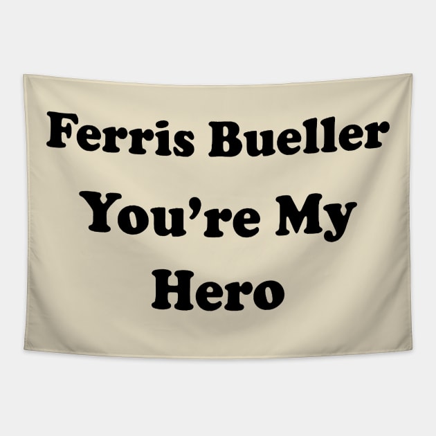 FERRIS BUELLER YOU'RE MY HERO Tapestry by rutskur