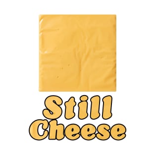 Still Cheese T-Shirt