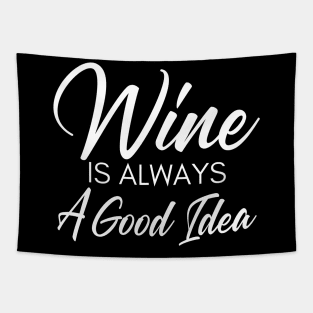 Wine Is Always A Good Idea. Funny Wine Lover Saying Tapestry