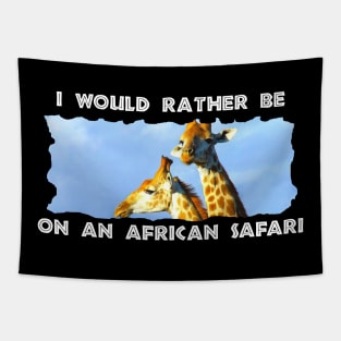 I Would Rather Be On An African Safari Giraffe Lookout Tapestry