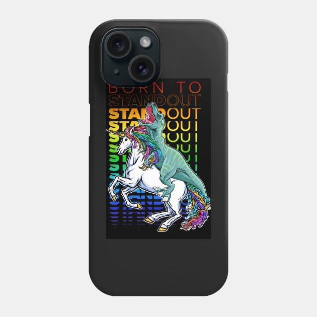 Born to Stand out, LGBT Pride Progress, T-Rex and Unicorn Gay Pride Phone Case by laverdeden