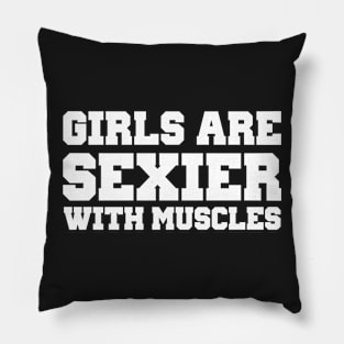 Girls Are Sexier With Muscles Pillow