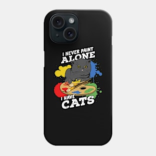 I Never Paint Alone I Have Cats Phone Case