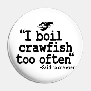 I Boil Crawfish Too Often Funny Crawfish Pin