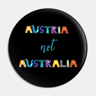 Austria Not Australia Pin