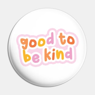 Good to be kind Pin