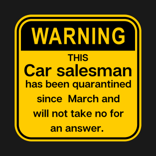 Warning: this Car Salesman, has been quarantined T-Shirt