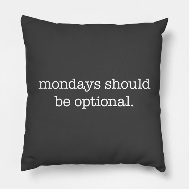 Mondays should be optional – white type Pillow by VonBraun