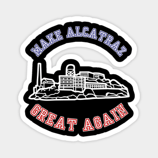 MAKE-ALCATRAZ-GREAT-AGAIN Magnet