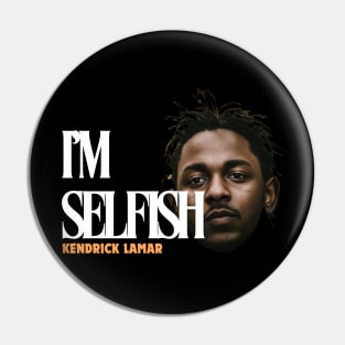 i'm selfish, kendrick lamar, hip hop, euphoria Pin