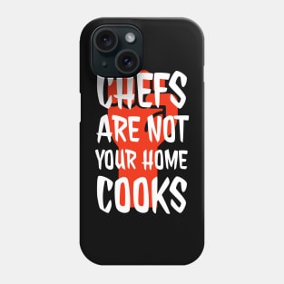 Chefs are not your home cooks Phone Case