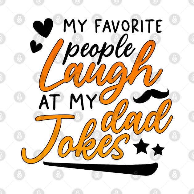 My Favorite People Laugh At My Dad Jokes by Trinity Trinkets Custom Creations