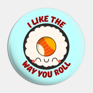 I Like The Way You Roll | Sushi Pun Pin