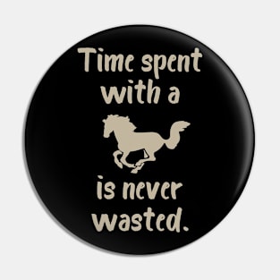 Time Spent with a Horse is Never Wasted Pin