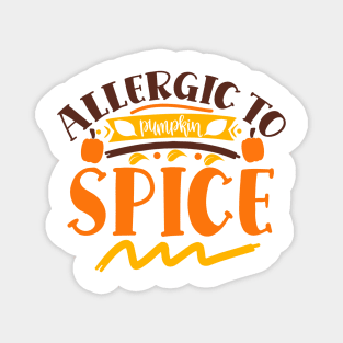 Allergic to pumpkin spice Magnet