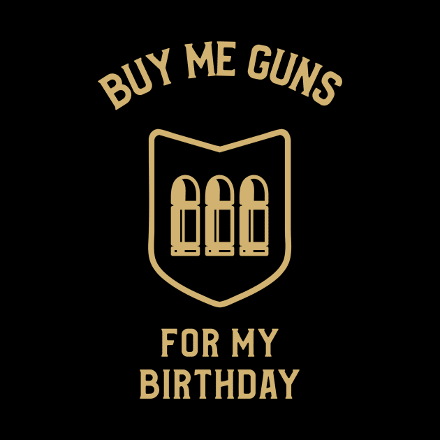 Buy Me Guns For My Birthday by OldCamp