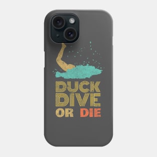 Duck dive or die - Funny surfers leg Phone Case