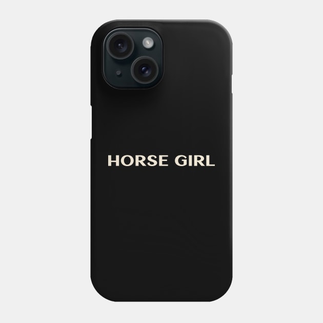 Horse Girl Funny Girl Ironic Girl Phone Case by TV Dinners