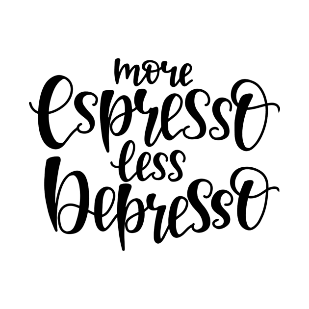 more espresso less depresso by PRINT-LAND