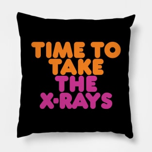 Time to Take the X-rays Pillow