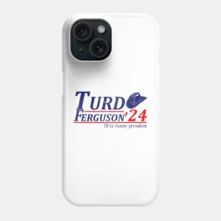 Turd Ferguson for President 2024 Phone Case