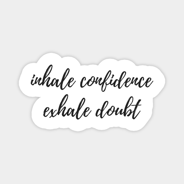 Inhale Confidence Exhale Doubt Magnet by karolynmarie