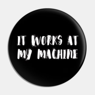 It works at my machine | IT Memes Pin