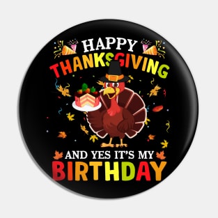 Happy Thanksgiving And Yes It's My Birthday Cute Turkey Kids Pin