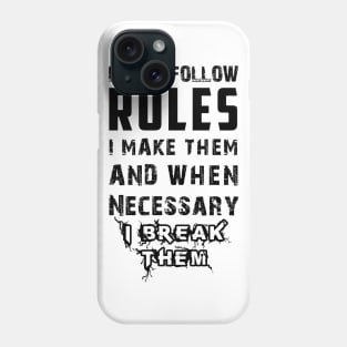 I Don't Follow Rules I Make Them And When Necessary I Break Them Phone Case