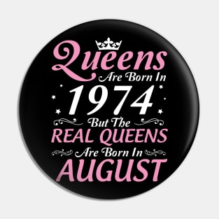 Queens Are Born In 1974 But The Real Queens Are Born In August Happy Birthday To Me Mom Aunt Sister Pin