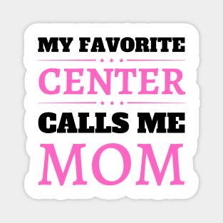 My Favorite Center Calls Me Mom Magnet