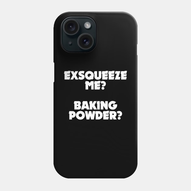 Exsqueeze me? Baking powder? Phone Case by stuffofkings